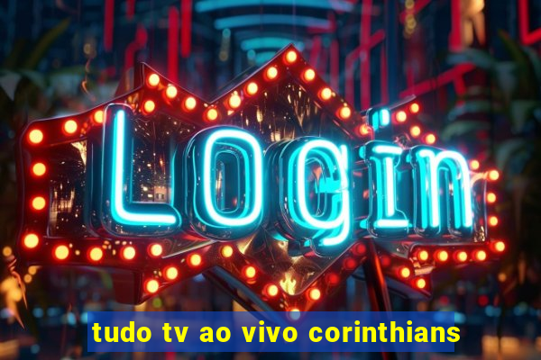 tudo tv ao vivo corinthians